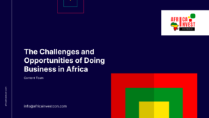 The Challenges and Opportunities of Doing Business in Africa