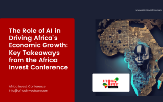 The Role of AI in Driving Africa’s Economic Growth: Key Takeaways from the Africa Invest Conference